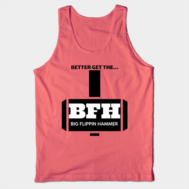 BFH the big flippin hammer Tank Top by GttP